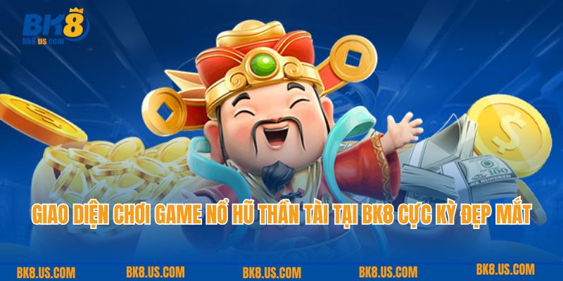 Giao diện chơi game nổ hũ thần tài tại BK8 cực kỳ đẹp mắt